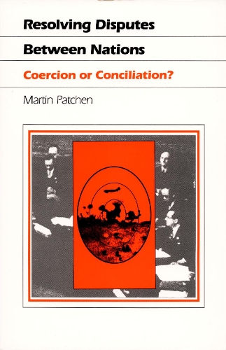 Бумажная книга «Resolving Disputes Between Nations: Coercion or Conciliation?», автор Мартин Патчен - фото №1