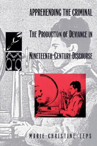 Бумажная книга «Apprehending the Criminal: The Production of Deviance in Nineteenth Century Discourse», автор Мари-Кристин Лепс - фото №1