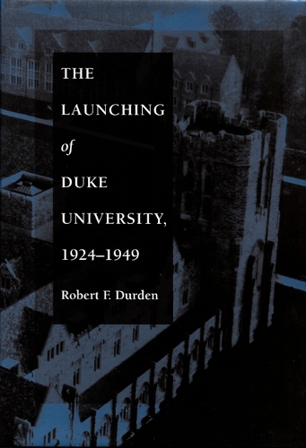 Паперова книга «The Launching of Duke University, 1924–1949», автор Роберт Ф. Дерден - фото №1