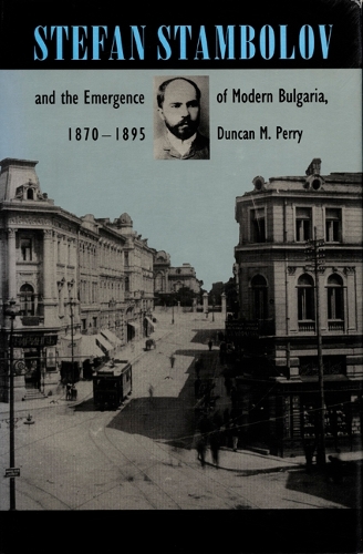 Бумажная книга «Stefan Stambolov and the Emergence of Modern Bulgaria, 1870-1895», автор Дункан М. Перри - фото №1