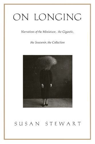 Бумажная книга «On Longing: Narratives of the Miniature, the Gigantic, the Souvenir, the Collection», автор Сьюзен Стюарт - фото №1