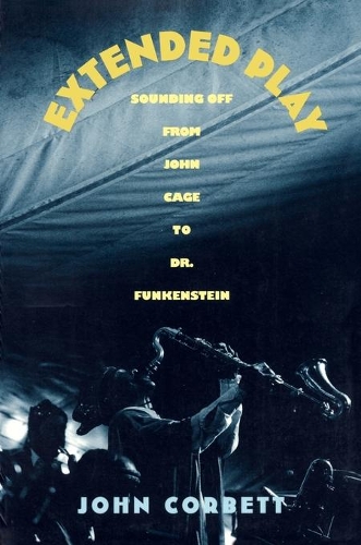 Паперова книга «Extended Play: Sounding Off from John Cage to Dr. Funkenstein», автор Джон Корбетт - фото №1