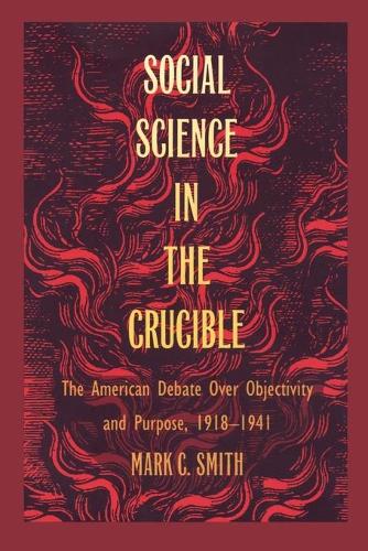 Бумажная книга «Social Science in the Crucible: The American Debate over Objectivity and Purpose, 1918–1941», автор Марк К. Смит - фото №1