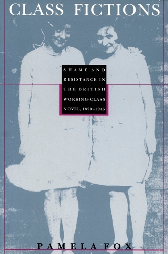 [object Object] «Class Fictions: Shame and Resistance in the British Working Class Novel, 1890–1945», автор Памела Фокс - фото №1
