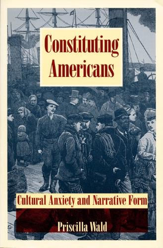 Паперова книга «Constituting Americans: Cultural Anxiety and Narrative Form», автор Прісцилла Вальд - фото №1