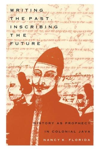 Бумажная книга «Writing the Past, Inscribing the Future: History as Prophecy in Colonial Java», автор Нэнси К. Флорида - фото №1