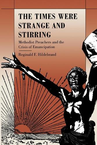 Бумажная книга «The Times Were Strange and Stirring: Methodist Preachers and the Crisis of Emancipation», автор Реджинальд Ф. Хильдебранд - фото №1