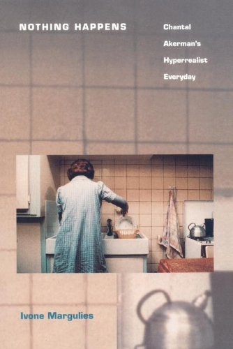 Бумажная книга «Nothing Happens: Chantal Akerman’s Hyperrealist Everyday», автор Ивон Маргулис - фото №1