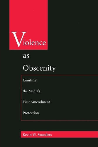 Бумажная книга «Violence As Obscenity: Limiting the Media's First Amendment Protection», автор Кевин В. Сондерс - фото №1