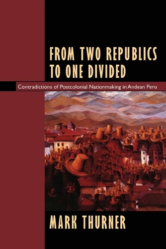 Бумажная книга «From Two Republics to One Divided: Contradictions of Postcolonial Nationmaking in Andean Peru», автор Марк Тернер - фото №1