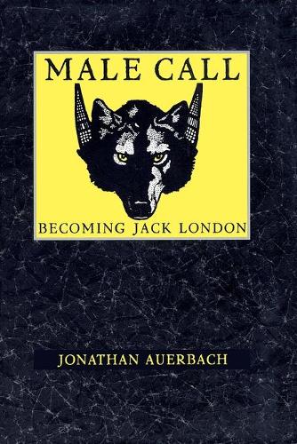 Бумажная книга «Male Call: Becoming Jack London», автор Джонатан Ауэрбах - фото №1