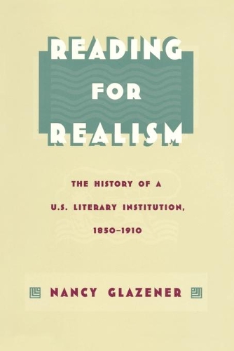 Бумажная книга «Reading for Realism: The History of a U.S. Literary Institution, 1850–1910», автор Нэнси Глазенер - фото №1