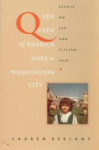 Бумажная книга «The Queen of America Goes to Washington City: Essays on Sex and Citizenship», автор Лорен Берлант - фото №1