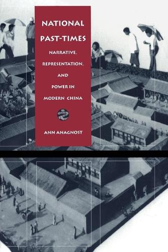 Паперова книга «National Past-Times: Narrative, Representation, and Power in Modern China», автор Енн Анагност - фото №1