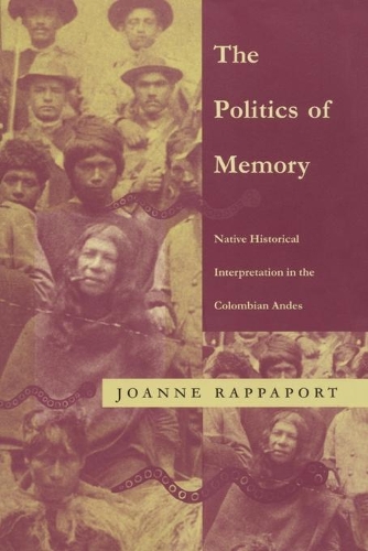 Бумажная книга «The Politics of Memory: Native Historical Interpretation in the Colombian Andes», автор Джоанн Раппапорт - фото №1