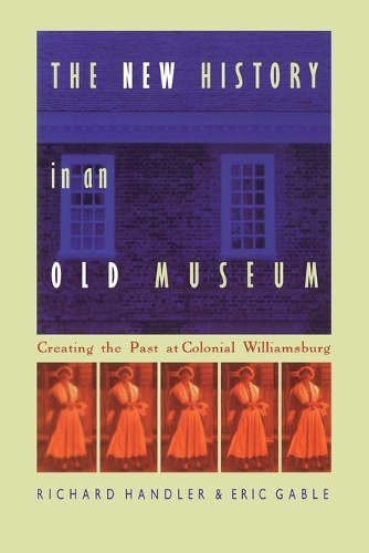 Бумажная книга «The New History in an Old Museum: Creating the Past at Colonial Williamsburg», авторов Эрик Гейбл, Ричард Хэндлер - фото №1