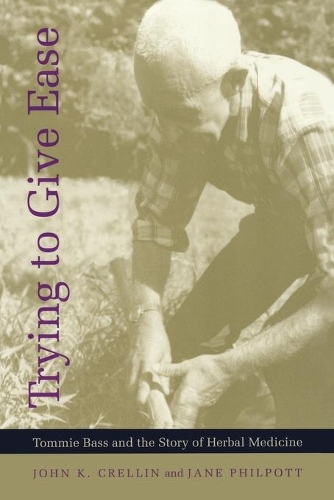 Бумажная книга «Trying to Give Ease: Tommie Bass and the Story of Herbal Medicine», авторов Джейн Филпотт, Джон К. Креллин - фото №1