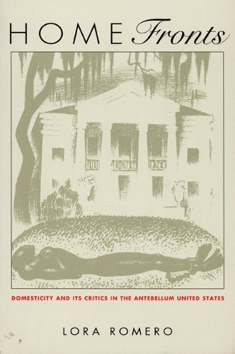 Бумажная книга «Home Fronts: Domesticity and Its Critics in the Antebellum United States», автор Лора Ромеро - фото №1