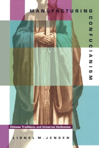 Бумажная книга «Manufacturing Confucianism: Chinese Traditions and Universal Civilization», автор Лайонел М. Дженсен - фото №1