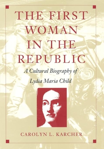 Бумажная книга «The First Woman in the Republic: A Cultural Biography of Lydia Maria Child», автор Кэролин Л. Карчер - фото №1