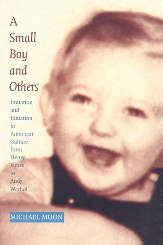 Бумажная книга «A Small Boy and Others: Imitation and Initiation in American Culture from Henry James to Andy Warhol», автор Майкл Мун - фото №1