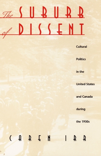 Paper book «The Suburb of Dissent: Cultural Politics in the United States and Canada during the 1930s», author Caren Irr - фото №1