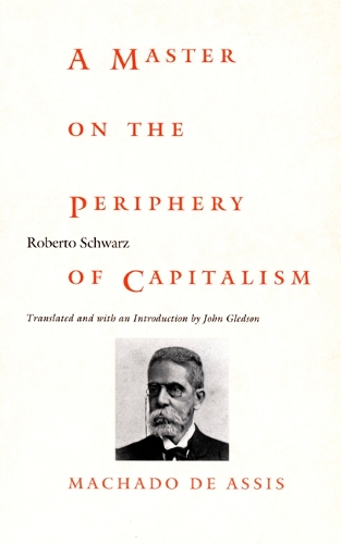 Бумажная книга «A Master on the Periphery of Capitalism: Machado de Assis», автор Роберто Шварц - фото №1