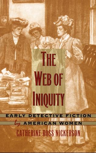 Бумажная книга «The Web of Iniquity: Early Detective Fiction by American Women», автор Кэтрин Росс Никерсон - фото №1