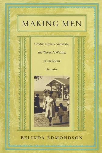 Бумажная книга «Making Men: Gender, Literary Authority, and Women’s Writing in Caribbean Narrative», автор Белинда Эдмондсон - фото №1