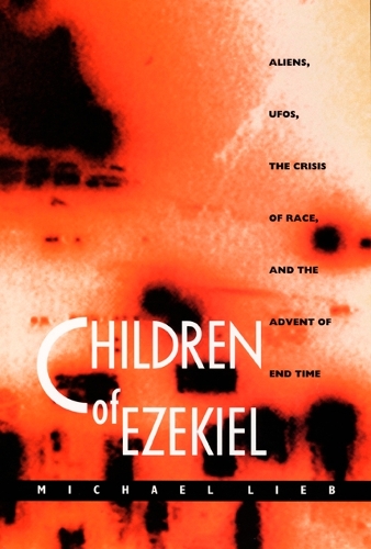 Бумажная книга «Children of Ezekiel: Aliens, UFOs, the Crisis of Race, and the Advent of End Time», автор Майкл Либ - фото №1