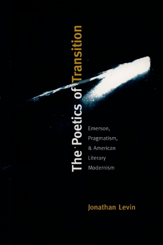 Бумажная книга «The Poetics of Transition: Emerson, Pragmatism, and American Literary Modernism», автор Джонатан Левин - фото №1