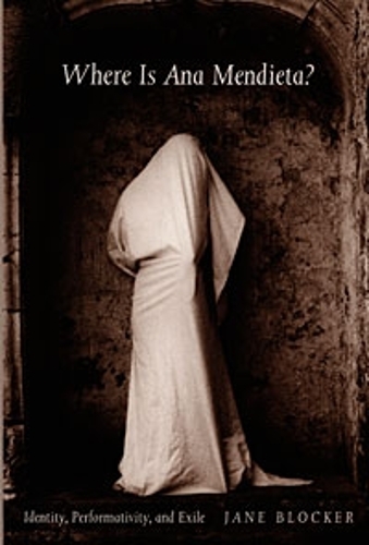 Паперова книга «Where Is Ana Mendieta?: Identity, Performativity, and Exile», автор Джейн Блокер - фото №1