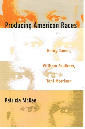 Бумажная книга «Producing American Races: Henry James, William Faulkner, Toni Morrison», автор Патриция Макки - фото №1