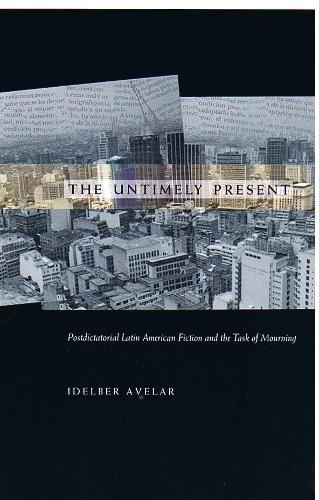 Бумажная книга «The Untimely Present: Postdictatorial Latin American Fiction and the Task of Mourning», автор Идельбер Авелар - фото №1