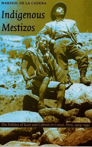 Бумажная книга «Indigenous Mestizos: The Politics of Race and Culture in Cuzco, Peru, 1919-1991», автор Марисоль де ла Кадена - фото №1