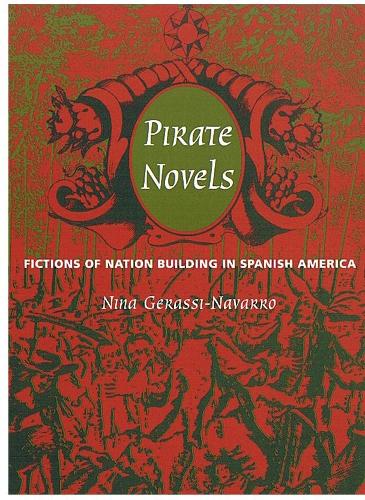 Бумажная книга «Pirate Novels: Fictions of Nation Building in Spanish America», автор Нина Герасси-Наварро - фото №1