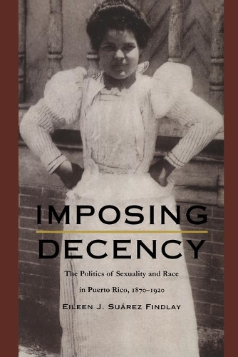 Бумажная книга «Imposing Decency: The Politics of Sexuality and Race in Puerto Rico, 1870–1920», автор Эйлин Дж. Суарес Финдли - фото №1