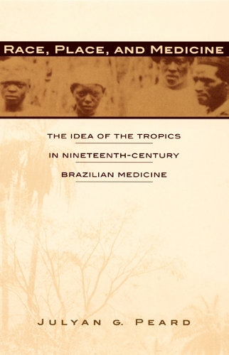Бумажная книга «Race, Place, and Medicine: The Idea of the Tropics in Nineteenth-Century Brazil», автор Джулан Г. Пирд - фото №1