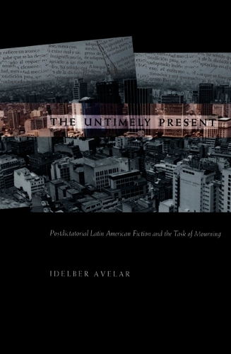 Бумажная книга «The Untimely Present: Postdictatorial Latin American Fiction and the Task of Mourning», автор Идельбер Авелар - фото №1