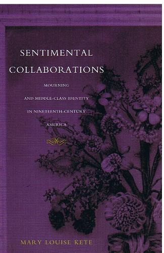 Бумажная книга «Sentimental Collaborations: Mourning and Middle-Class Identity in Nineteenth-Century America», автор Мэри Луиза Кете - фото №1