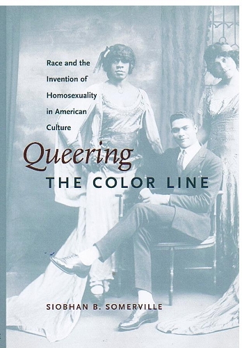 Паперова книга «Queering the Color Line: Race and the Invention of Homosexuality in American Culture», автор Шивон Б. Сомервілль - фото №1