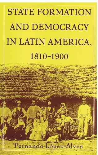 Бумажная книга «State Formation and Democracy in Latin America, 1810-1900», автор Фернандо Лопес-Алвес - фото №1