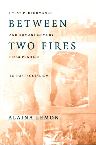 Бумажная книга «Between Two Fires: Gypsy Performance and Romani Memory from Pushkin to Post-Socialism», автор Алайна Лемон - фото №1