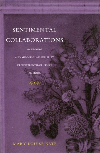 [object Object] «Sentimental Collaborations: Mourning and Middle-Class Identity in Nineteenth-Century America», автор Мэри Луиза Кете - фото №1