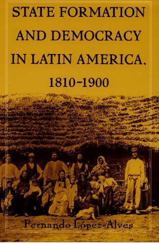 Бумажная книга «State Formation and Democracy in Latin America, 1810-1900», автор Фернандо Лопес-Алвес - фото №1