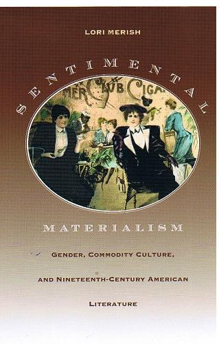 Бумажная книга «Sentimental Materialism: Gender, Commodity Culture, and Nineteenth-Century American Literature», автор Лори Мериш - фото №1