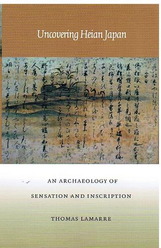 Бумажная книга «Uncovering Heian Japan: An Archaeology of Sensation and Inscription», автор Томас Ламарр - фото №1