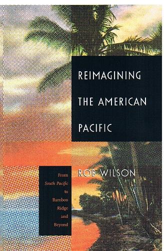 Бумажная книга «Reimagining the American Pacific: From South Pacific to Bamboo Ridge and Beyond», автор Роб Уилсон - фото №1