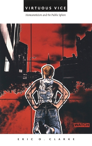 Бумажная книга «Virtuous Vice: Homoeroticism and the Public Sphere», автор Эрик О. Кларк - фото №1