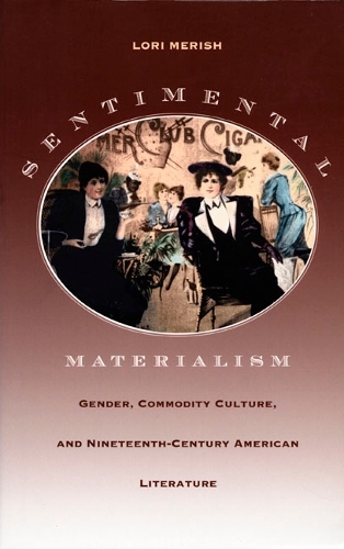 Бумажная книга «Sentimental Materialism: Gender, Commodity Culture, and Nineteenth-Century American Literature», автор Лори Мериш - фото №1